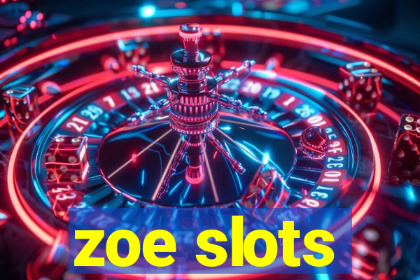 zoe slots